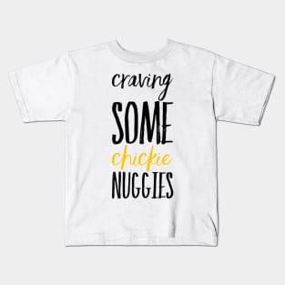 Craving some Chickie Nuggies Kids T-Shirt